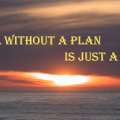 A goal without a plan is just a wish